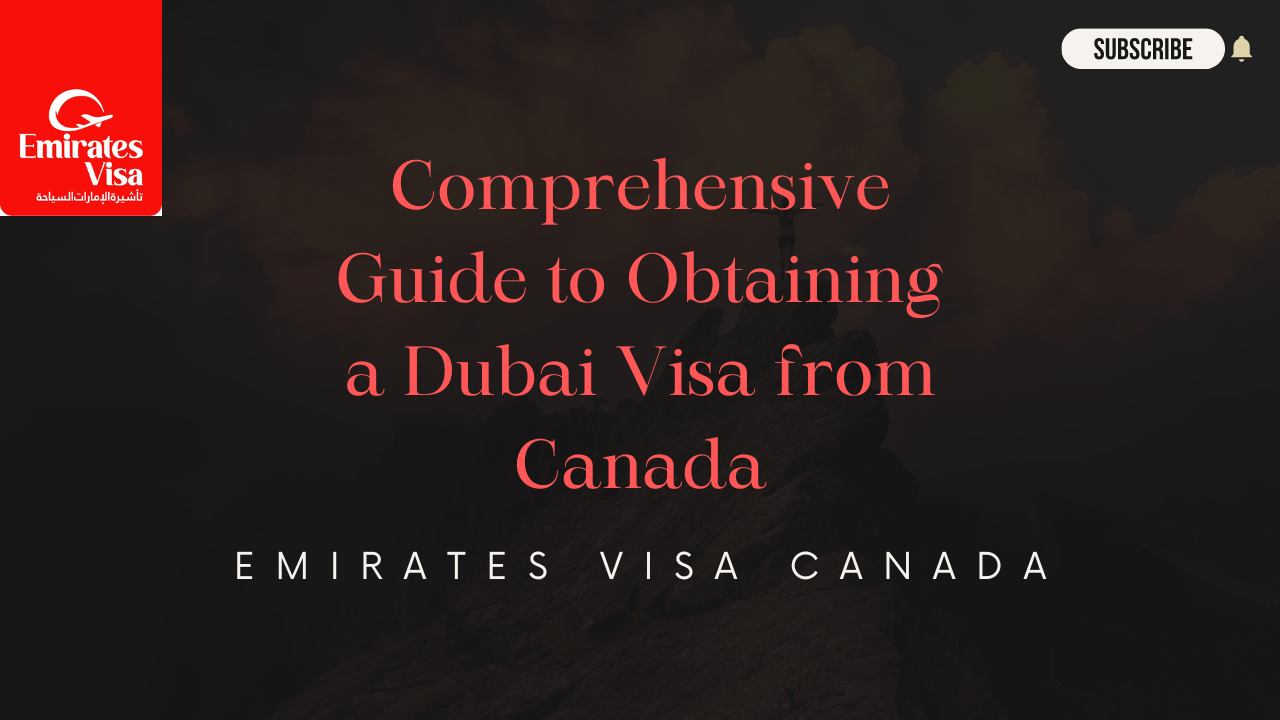 You are currently viewing Comprehensive Guide to Obtaining a Dubai Visa from Canada