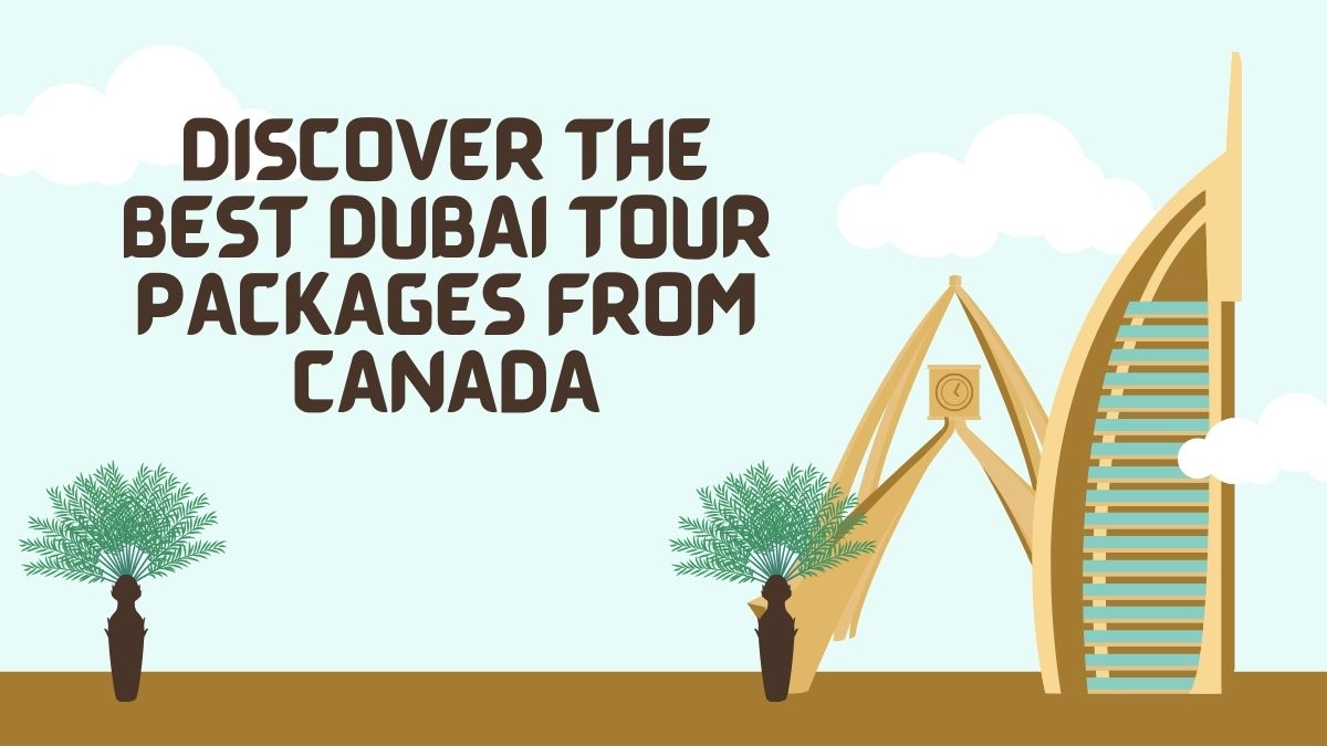 You are currently viewing Discover the Best Dubai Tour Packages From Canada